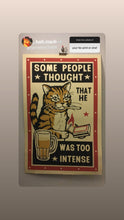 Load image into Gallery viewer, Drunk Cat Series Print - Some People Thought That He Was Too Intense - By Arna Miller and Ravi Zupa