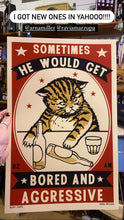 Load image into Gallery viewer, Drunk Cat Series Print - Sometimes he would get bored and agressive - By Arna Miller and Ravi Zupa