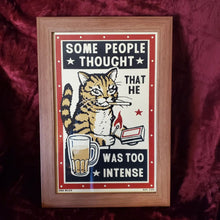 Load image into Gallery viewer, Drunk Cat Series Print - Some People Thought That He Was Too Intense - By Arna Miller and Ravi Zupa