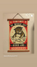 Load image into Gallery viewer, Drunk Cat Series Print - Sometimes he would get bored and agressive - By Arna Miller and Ravi Zupa - Instagram Photo by @jenniferlouise2113
