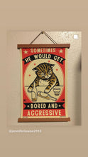 Load image into Gallery viewer, Drunk Cat Series Print - Sometimes he would get bored and agressive - By Arna Miller and Ravi Zupa - Instagram Photo by @jenniferlouise2113