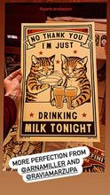 Load image into Gallery viewer, Drunk Cat Series Print - No, Thank You, I'm Just Drinking Milk Tonight - By Arna Miller and Ravi Zupa