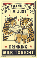 Load image into Gallery viewer, Drunk Cat Series Print - No, Thank You, I'm Just Drinking Milk Tonight - By Arna Miller and Ravi Zupa