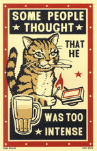 Load image into Gallery viewer, Drunk Cat Series Print - Some People Thought That He Was Too Intense - By Arna Miller and Ravi Zupa
