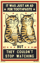 Load image into Gallery viewer, Drunk Cat Series Print - It Was Just An Ad for Toothpaste but They Couldn't Stop Watching - By Arna Miller and Ravi Zupa
