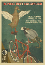 Load image into Gallery viewer, The Police Didn&#39;t Have Any Leads &quot;I&#39;m sick of making excuses for them, they know full well that&#39;s not their bicycle&quot; Joy Ride- Print By Arna Miller
