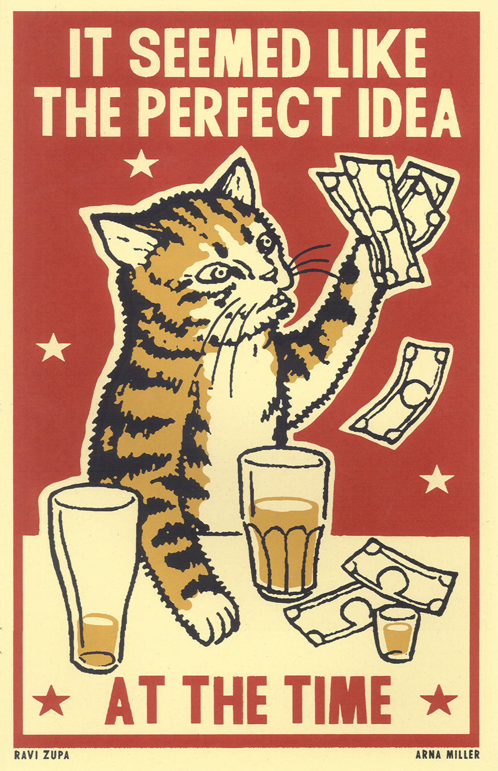 Drunk Cat Series Print - It Seemed Like the Perfect Idea At the Time - By Arna Miller and Ravi Zupa