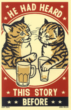 Load image into Gallery viewer, Drunk Cat Series Print - He Had Heard This Story Before - By Arna Miller and Ravi Zupa
