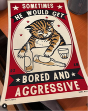 Load image into Gallery viewer, Drunk Cat Series Print - Sometimes he would get bored and agressive - By Arna Miller and Ravi Zupa
